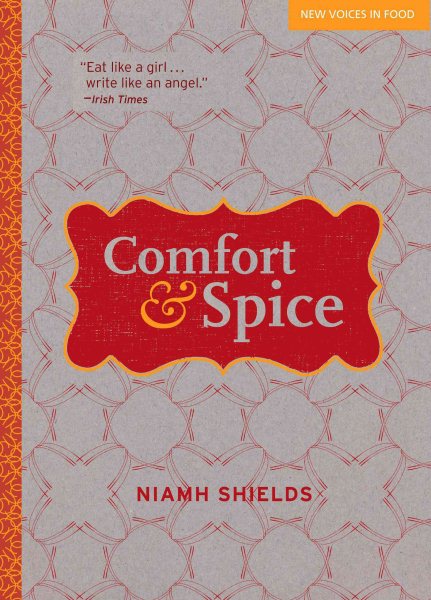 Comfort & Spice: Recipes for Modern Living (New Voices in Food) cover