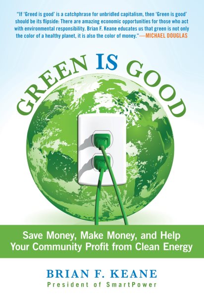 Green Is Good: Save Money, Make Money, And Help Your Community Profit From Clean Energy cover
