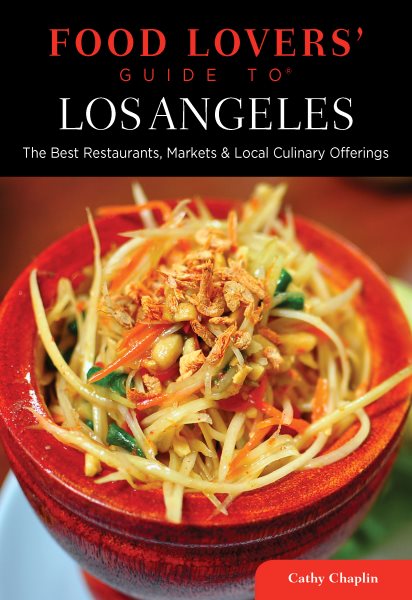 Food Lovers' Guide to® Los Angeles: The Best Restaurants, Markets & Local Culinary Offerings (Food Lovers' Series) cover