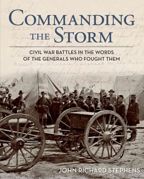 Commanding the Storm: Civil War Battles In The Words Of The Generals Who Fought Them cover