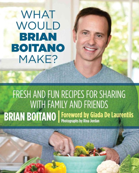 What Would Brian Boitano Make?: Fresh And Fun Recipes For Sharing With Family And Friends