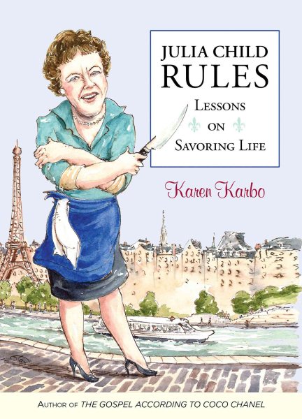 Julia Child Rules: Lessons On Savoring Life cover