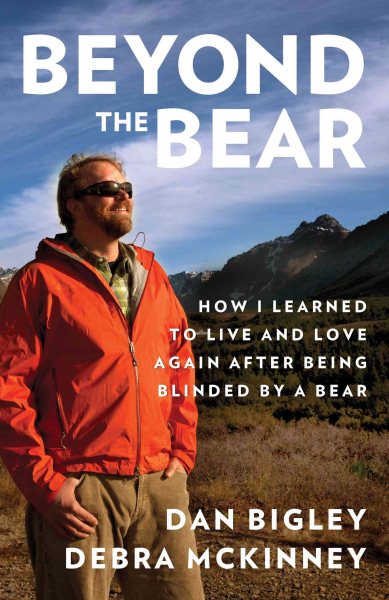 Beyond the Bear: How I Learned to Live and Love Again after Being Blinded by a Bear cover