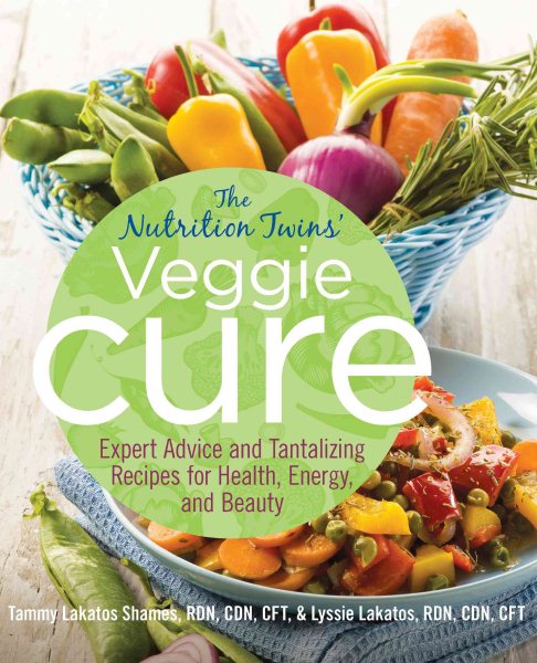 Nutrition Twins' Veggie Cure: Expert Advice And Tantalizing Recipes For Health, Energy, And Beauty cover