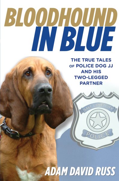 Bloodhound in Blue: The True Tales Of Police Dog Jj And His Two-Legged Partner