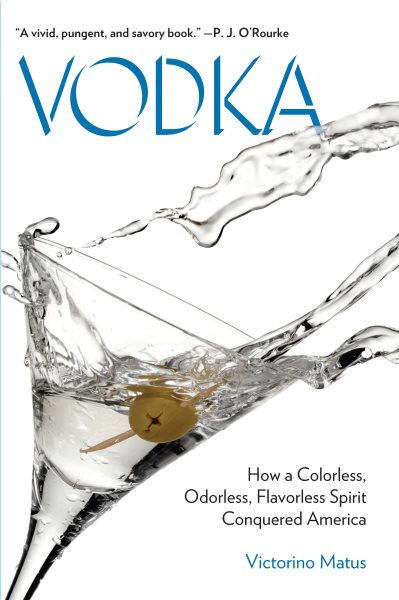 Vodka: How a Colorless, Odorless, Flavorless Spirit Conquered America cover
