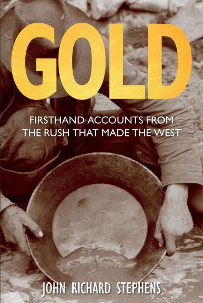 Gold: Firsthand Accounts From The Rush That Made The West cover