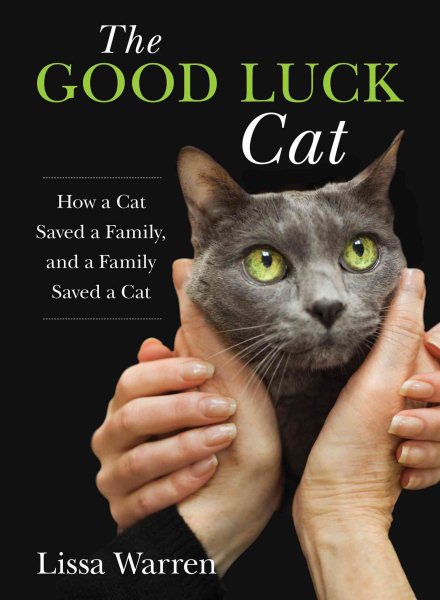 The Good Luck Cat: How a Cat Saved a Family, and a Family Saved a Cat cover
