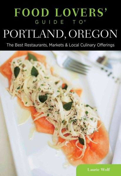 Food Lovers' Guide to® Portland, Oregon: The Best Restaurants, Markets & Local Culinary Offerings (Food Lovers' Series) cover