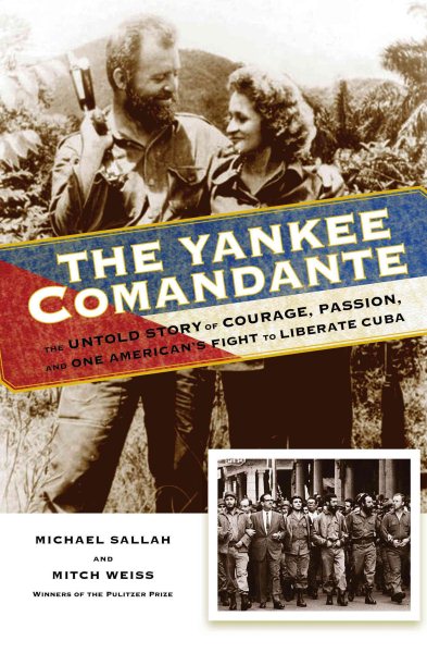 The Yankee Comandante: The Untold Story of Courage, Passion, and One American's Fight to Liberate Cuba cover