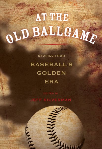 At the Old Ballgame: Stories From Baseball's Golden Era cover