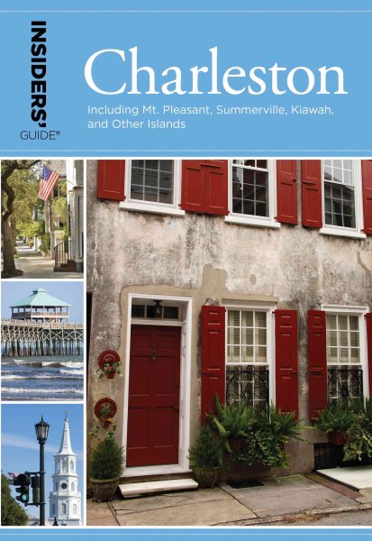 Insiders' Guide® to Charleston, 14th: Including Mt. Pleasant, Summerville, Kiawah, and Other Islands (Insiders' Guide Series)