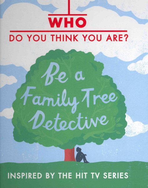 Who Do You Think You Are? Be a Family Tree Detective cover