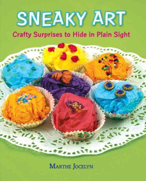 Sneaky Art: Crafty Surprises to Hide in Plain Sight cover