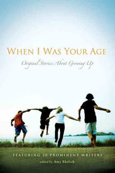 When I Was Your Age: Volumes I and II: Original Stories About Growing Up cover