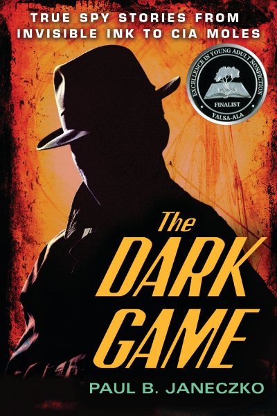The Dark Game: True Spy Stories from Invisible Ink to CIA Moles cover