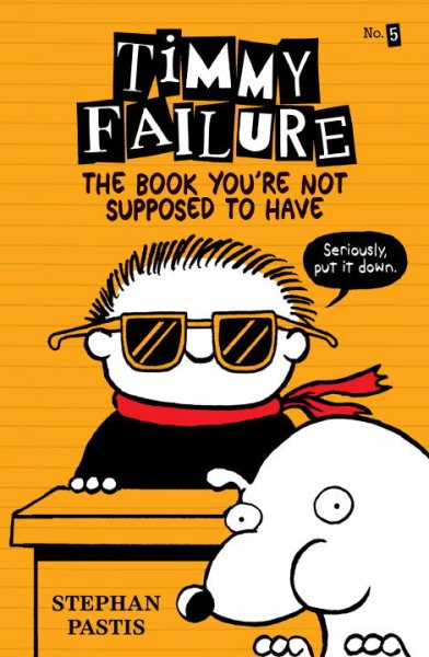 Timmy Failure: The Book You're Not Supposed to Have cover