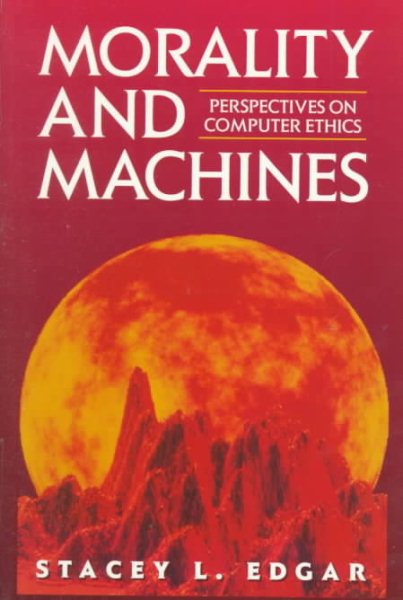 Morality and Machines: Perspectives on Computer Ethics (Jones and Bartlett Series in Philosophy) cover