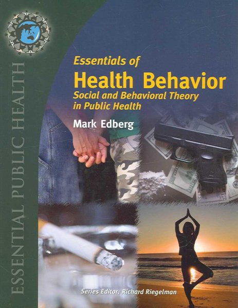 Essentials Of Health Behavior: Social And Behavioral Theory In Public Health (Essential Public Health)