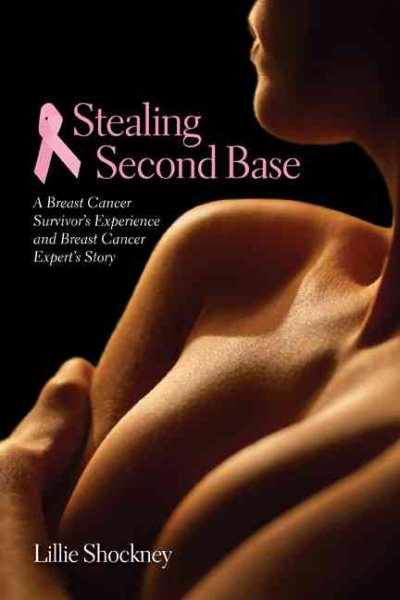 Stealing Second Base: A Breast Cancer Survivor's Experience and Breast Cancer Expert's Story cover