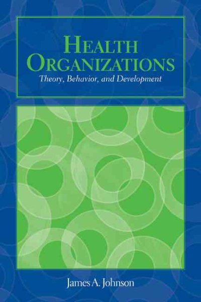 OUT OF PRINT: Health Organizations: Theory, Behavior, and Development (Johnson, Health Organizations) cover