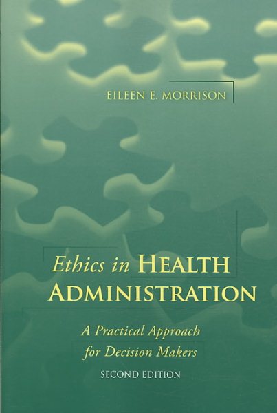 Ethics In Health Administration: A Practical Approach For Decision Makers cover