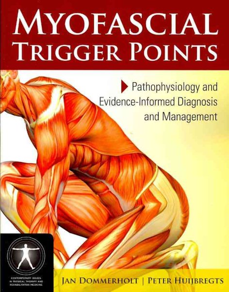 Myofascial Trigger Points: Pathophysiology and Evidence-Informed Diagnosis and Management: Pathophysiology and Evidence-Informed Diagnosis and ... Physical Therapy and Rehabilitation Medicine) cover