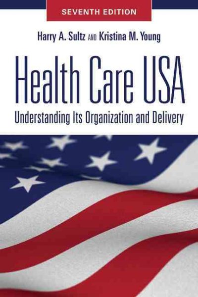 Health Care USA: Understanding Its Organization and Delivery, Seventh Edition cover