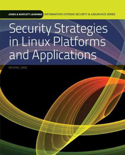 Security Strategies in Linux Platforms and Applications (Information Systems Security & Assurance) cover