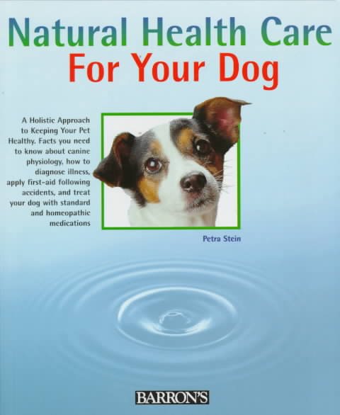 Natural Health Care for Your Dog: Quick Self-Help Using Homeopathy and Bach Flowers cover