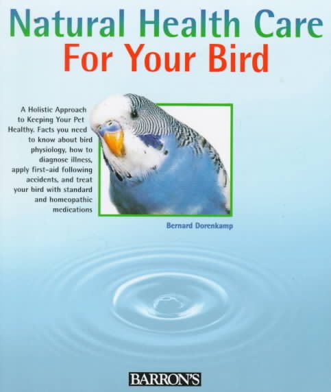 Natural Health Care for Your Bird: Quick Self-Help Using Homepathy and Bach Flowers cover