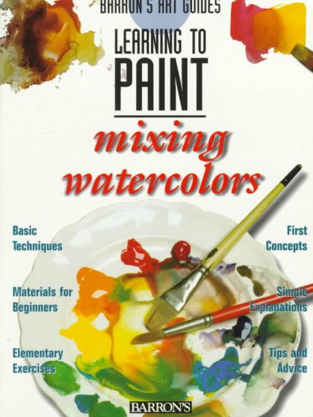 Learning to Paint Mixing Watercolors (Barron's Art Guides: Learning to Paint) cover