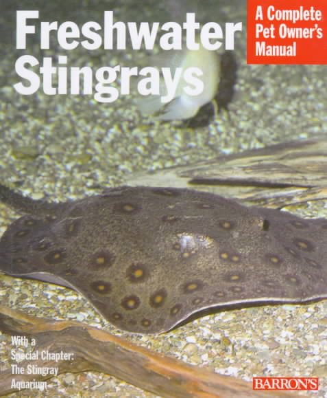 Freshwater Stingrays (Complete Pet Owner's Manuals) cover