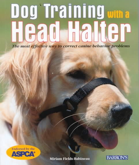 Dog Training with a Head Halter: It's the Most Effective Way to Correct Canine Behavior Problems (Barron's) cover