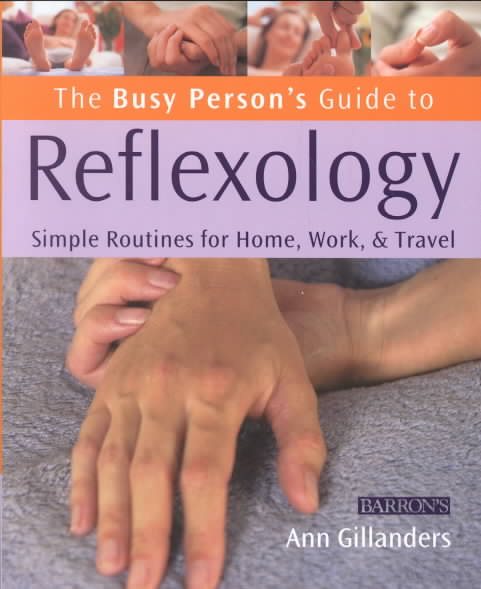 The Busy Person's Guide to Reflexology: Simple Routines for Home, Work, and Travel cover