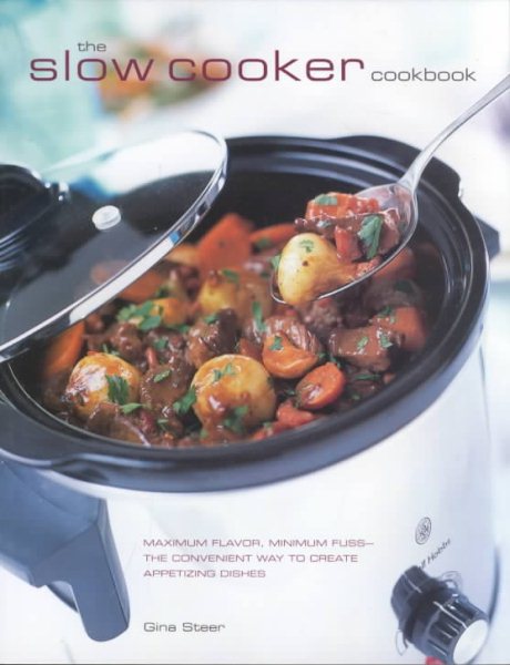 The Slow Cooker Cookbook: Maximum Flavor, Minimum FussThe Convenient Way to Create Appetizing Dishes cover