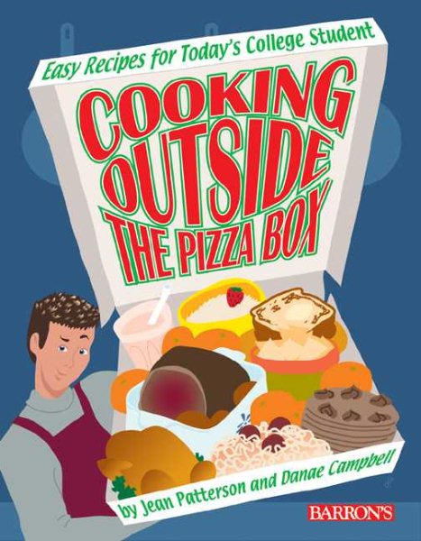Cooking Outside the Pizza Box: Easy Recipes for Today's College Student cover