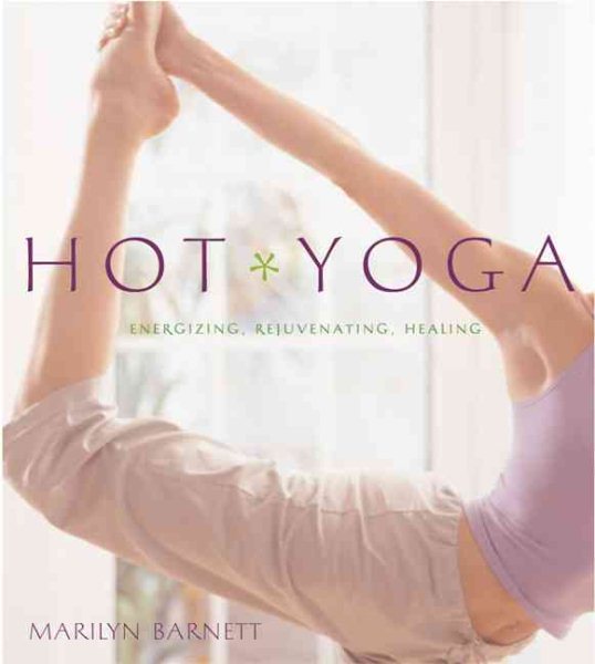Hot Yoga: Energizing, Rejuvenating, Healing cover