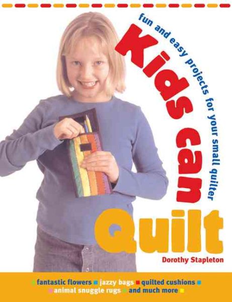Kids Can Quilt: Fun and Easy Projects for Your Small Quilter cover