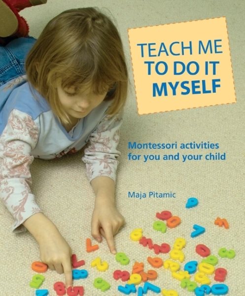 Teach Me to Do It Myself: Montessori Activities for You and Your Child cover