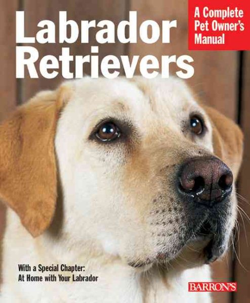 Labrador Retrievers (Complete Pet Owner's Manual) cover