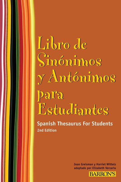 Libro de Sinonimos y Antonimos Para Estudiantes: Spanish Thesaurus for Students (Spanish Edition) (Barron's Foreign Language Guides)