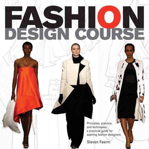 Fashion Design Course: Principles, Practice, and Techniques: A Practical Guide for Aspiring Fashion Designers cover