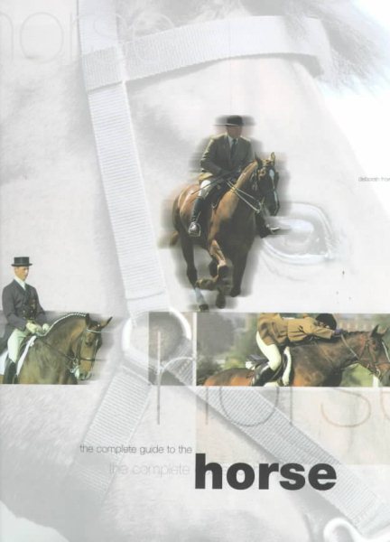 Complete Guide to the Horse, The (Complete Animal Guide Series)