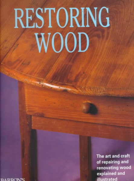 Restoring Wood: The Art and Craft of Repairing and Renovating Wood Explained and Illustrated cover