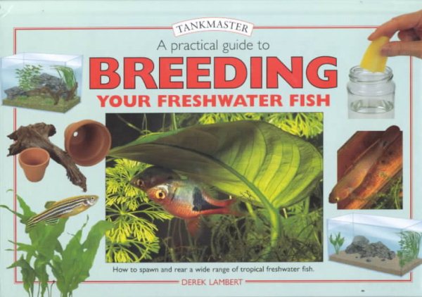 A Practical Guide to Breeding Your Freshwater Fish (Tankmasters Series) cover