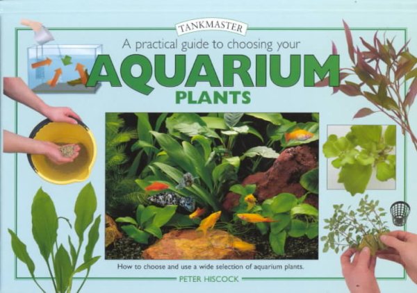 A Practical Guide to Choosing Aquarium Plants (Tankmasters Series)