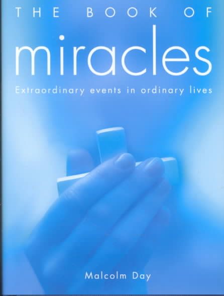 The Book Of Miracles: Extraordinary Events in Ordinary Lives cover