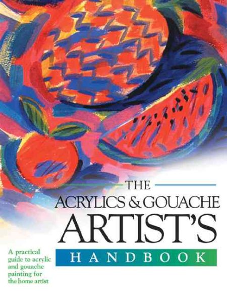 The Acrylics and Gouache Artist's Handbook (Artist's Handbook Series) cover