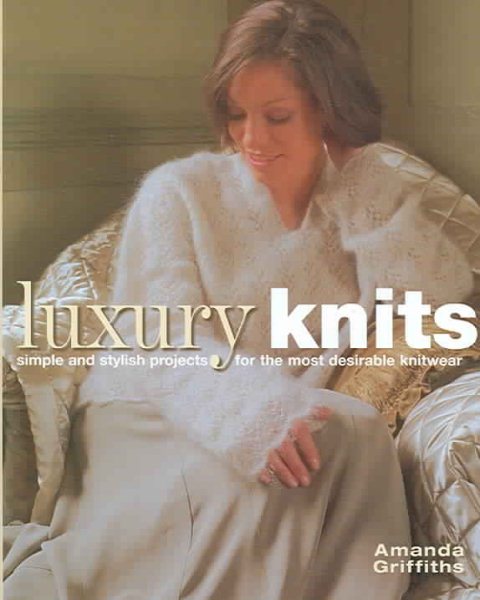 Luxury Knits: Simple and Stylish Projects for the Most Desirable Knitwear cover
